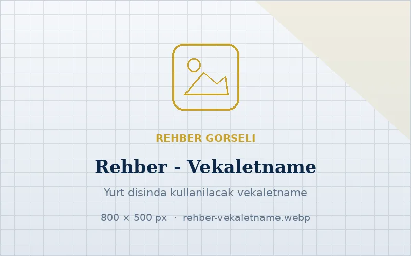 Yurt dışında kullanılacak vekaletname nasıl hazırlanır?